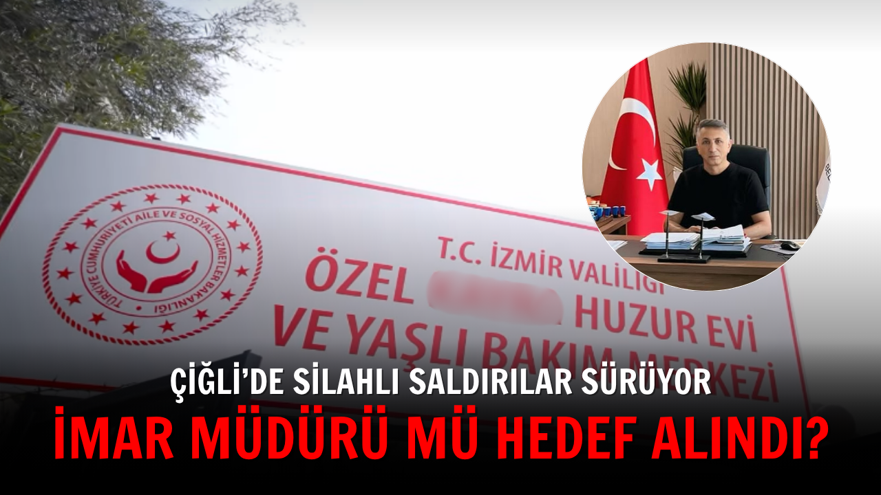Çiğli’de silahlı saldırılar sürüyor: İmar müdürü mü hedef alındı?