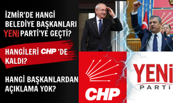 İzmir’de hangi Belediye Başkanları Yeni Parti’ye geçti? Hangileri CHP’de kaldı? Hangi Başkanlardan açıklama yok?