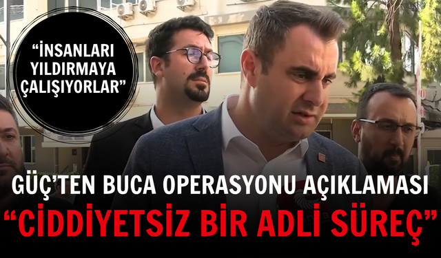 Güç’ten Buca operasyonu açıklaması: “Ciddiyetsiz bir adli süreç”