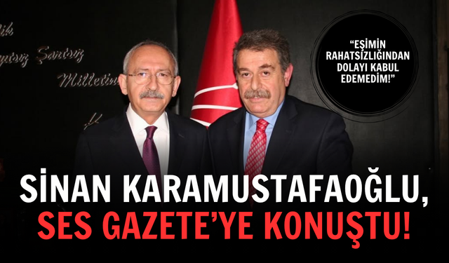 Sinan Karamustafaoğlu, Ses Gazete’ye konuştu: “Eşimin rahatsızlığından dolayı kabul edemedim!”