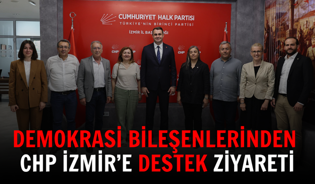 Demokrasi bileşenlerinden CHP İzmir’e destek ziyareti