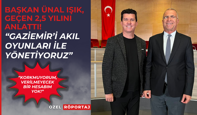Başkan Ünal Işık, geçen 2,5 yılını anlattı: Gaziemir’i akıl oyunları ile yönetiyoruz