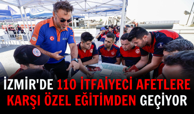 İzmir'de 110 itfaiyeci afetlere karşı özel eğitimden geçiyor