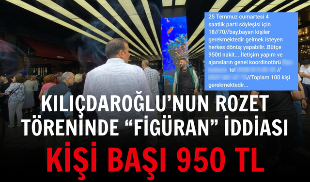 Kılıçdaroğlu’nun rozet töreninde “figüran” iddiası: Kişi başı 950 TL