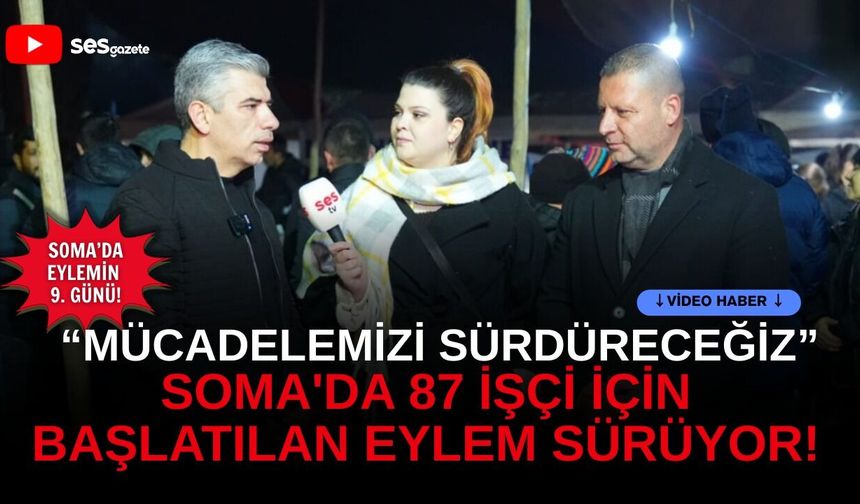 Soma'da 87 işçi için başlatılan eylem sürüyor: ”Mücadelemizi sürdüreceğiz” / Soma’da eylemlerin 9. Günü!