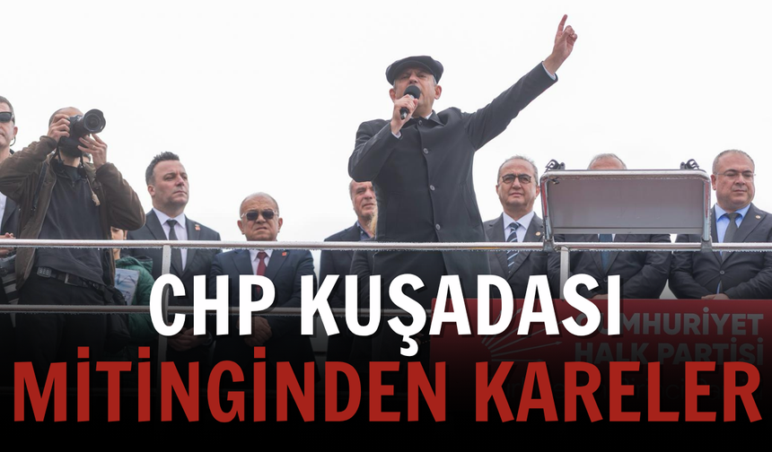 CHP Kuşadası mitinginden kareler
