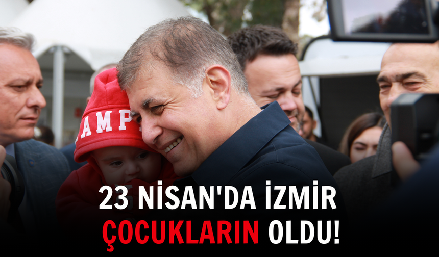 23 Nisan'da İzmir çocukların oldu!