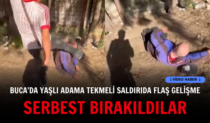 Buca’da yaşlı adama tekmeli saldırıda flaş gelişme: Serbest bırakıldılar
