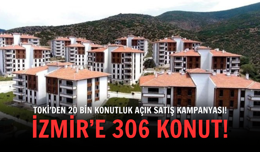 TOKİ’den 20 bin konutluk açık satış kampanyası: İzmir’e 306 konut