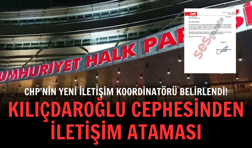 Kılıçdaroğlu cephesinden iletişim ataması: CHP’nin yeni İletişim Koordinatörü belirlendi!