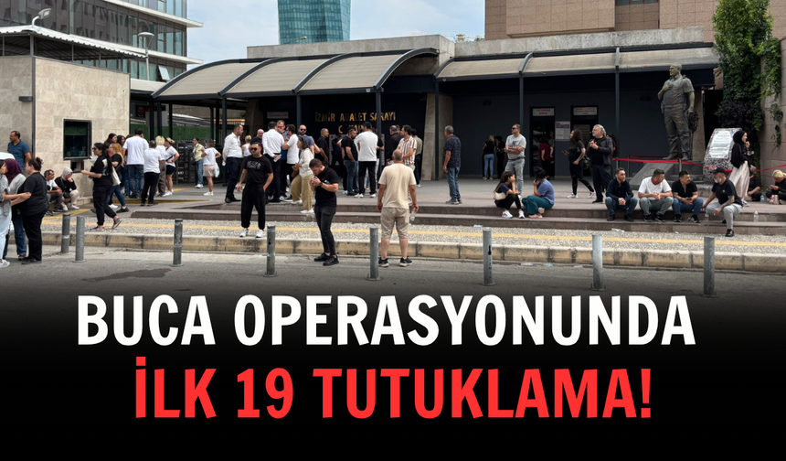Buca operasyonunda ilk 19 tutuklama!
