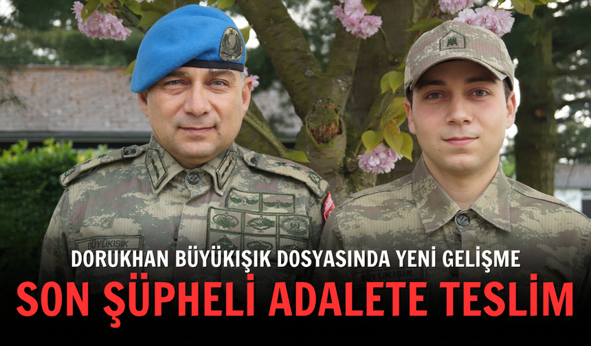 Dorukhan Büyükışık dosyasında yeni gelişme: Son şüpheli adalete teslim