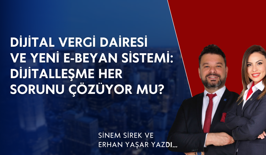 Dijital Vergi Dairesi ve Yeni e-Beyan Sistemi: Dijitalleşme Her Sorunu Çözüyor mu?