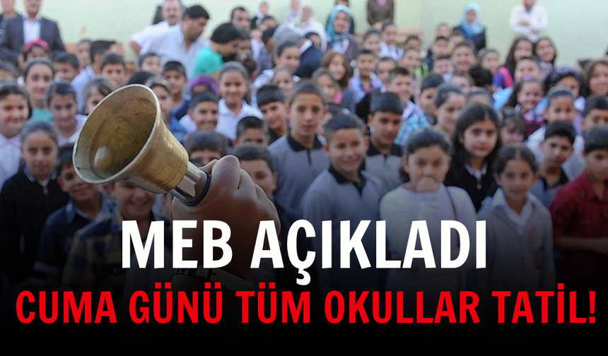 MEB açıkladı: Cuma günü tüm okullar tatil!