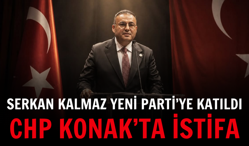 CHP Konak’ta istifa: Serkan Kalmaz YENİ Parti’ye katıldı