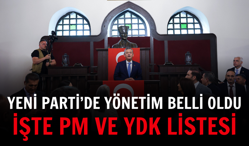YENİ Parti’de yönetim belli oldu: İşte PM ve YDK listesi