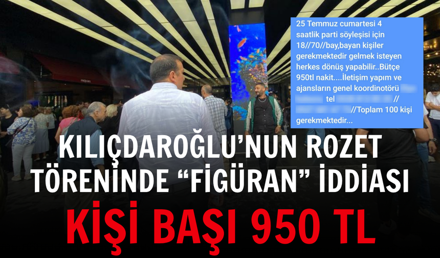 Kılıçdaroğlu’nun rozet töreninde “figüran” iddiası: Kişi başı 950 TL