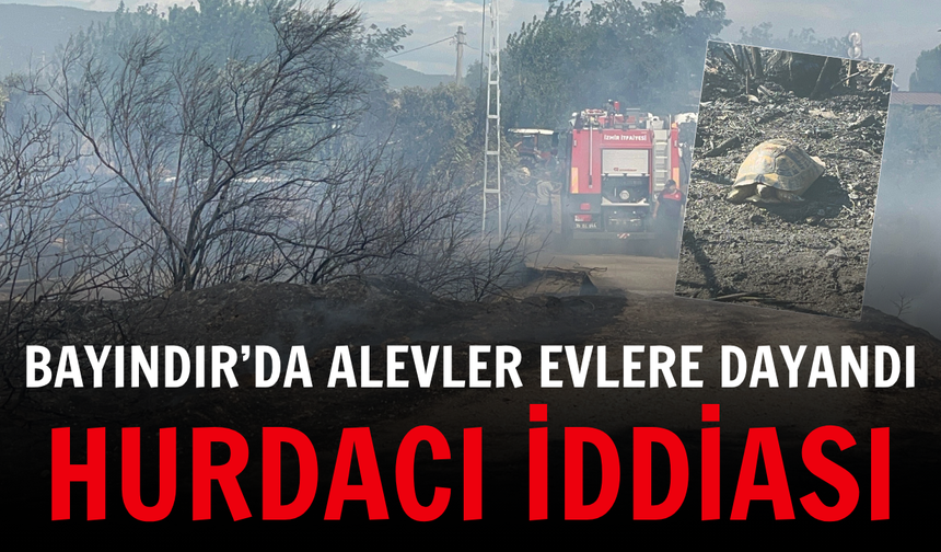 Bayındır’da alevler evlere dayandı: Hurdacı iddiası