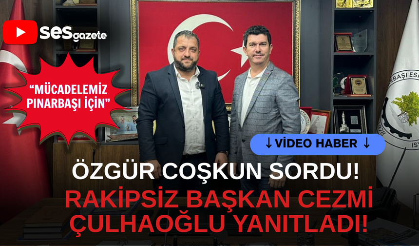 Rakipsiz başkan Cezmi Çulhaoğlu Ses Gazete'ye konuştu! "Mücadelemiz Pınarbaşı için!"