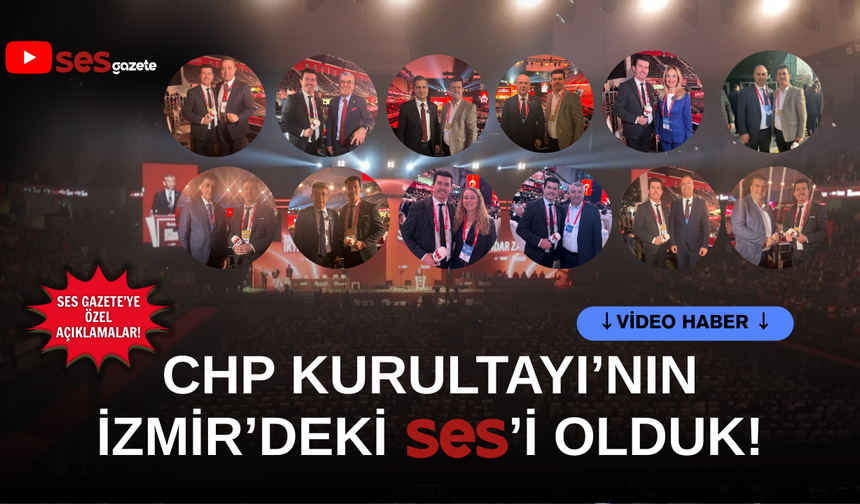CHP Kurultayı'nın İzmir'deki SES'i olduk!