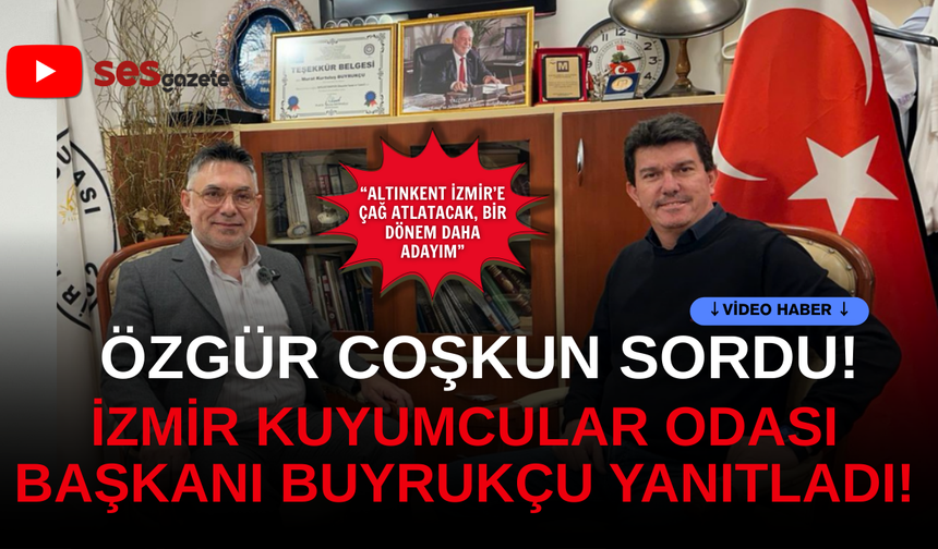 Özgür Coskun sordu: İzmir Kuyumcular Odası Başkanı Murat Kurtuluş Buyrukçu yanıtladı!